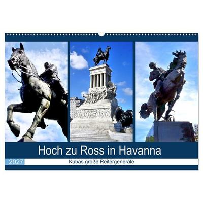 Hoch zu Ross in Havanna - Kubas große Reitergeneräle (Wandkalender 2027 DIN A2 quer), CALVENDO Monatskalender