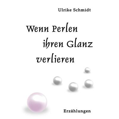 Wenn Perlen ihren Glanz verlieren, Taschenbuch von Ulrike Schmidt, Epubli, 978-3-7541-5902-6