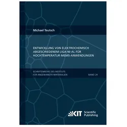 Entwicklung von elektrochemisch abgeschiedenem LIGA-Ni-Al für Hochtemperatur-MEMS-Anwendungen, Fachbücher von Michael Teutsch
