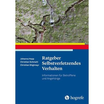 Ratgeber Selbstverletzendes Verhalten, Taschenbuch von Johanna Hepp,Christian Schmahl,Christian Stiglmayr, Hogrefe Verlag, 978-3-8017-3178-6