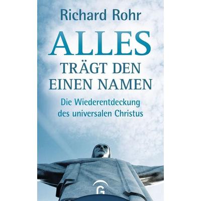 Alles trägt den einen Namen, Gebundene Ausgabe von Richard Rohr, Gütersloher Verlagshaus, 978-3-579-01481-4