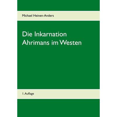 Die Inkarnation Ahrimans im Westen, Taschenbuch von Michael Heinen-Anders, BoD – Books on Demand, 978-3-7519-5822-6