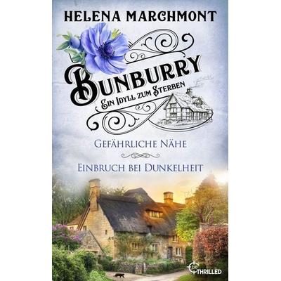 Bunburry - Ein Idyll zum Sterben: Gefährliche Nähe & Einbruch bei Dunkelheit, Taschenbuch von Helena Marchmont, BeThrilled, 978-3-7413-0537-5