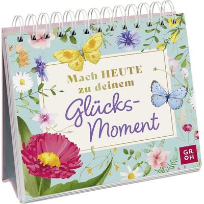 Mach heute zu deinem Glücksmoment, Gebundene Ausgabe von , Groh