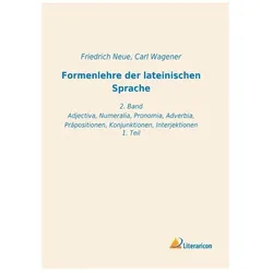 Formenlehre der lateinischen Sprache, Schulbücher von Friedrich Neue, Carl Wagener