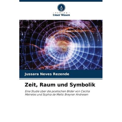 Zeit, Raum und Symbolik, Taschenbuch von Jussara Neves Rezende, Verlag Unser Wissen, 978-620-8-59573-9