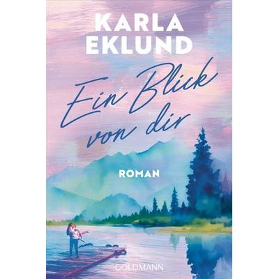 Ein Blick von dir, Taschenbuch von Karla Eklund, Goldmann