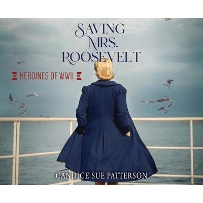 Saving Mrs. Roosevelt: WWII Heroines - Candice Sue Patterson, CD, 9781640917439