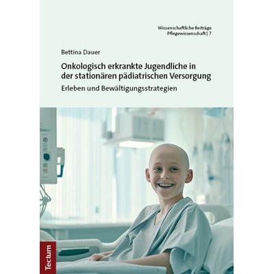 Onkologisch erkrankte Jugendliche in der stationären pädiatrischen Versorgung, Taschenbuch von Bettina Dauer, Tectum Wissenschaftsverlag,