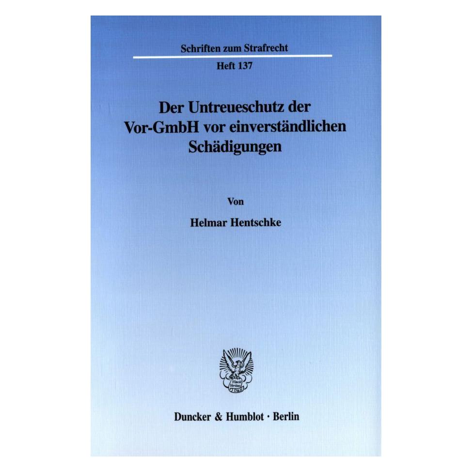 Duncker & Humblot Der Untreueschutz der Vor-GmbH vor einverständlichen Schädigungen. (Deutsch, Softcover, Helmar Hentschke) (55187943)