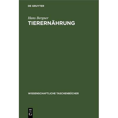Tierernährung, Gebundene Ausgabe von Hans Bergner, De Gruyter, 978-3-11-256815-6
