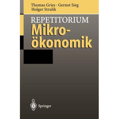 Repetitorium Mikroökonomik, Taschenbuch von Thomas Gries,Gernot Sieg,Holger Strulik, Springer Berlin, 978-3-540-60972-8