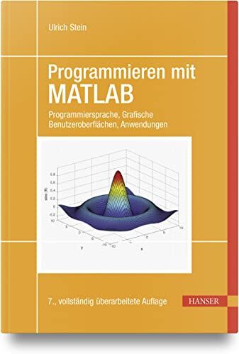 Ulrich Stein - Programmieren mit MATLAB: Programmiersprache, grafische Benutzeroberflächen, Anwendungen - Preis vom 07.10.2026 11:45:10 h
