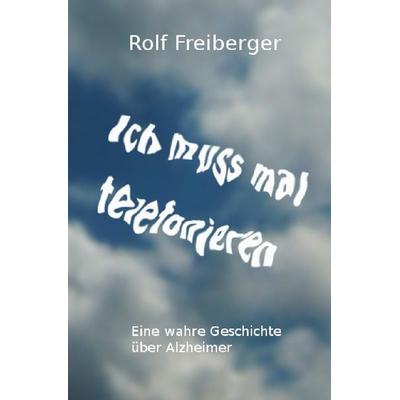 Ich muss mal telefonieren, Taschenbuch von Rolf Freiberger, Epubli, 978-3-7375-3248-8