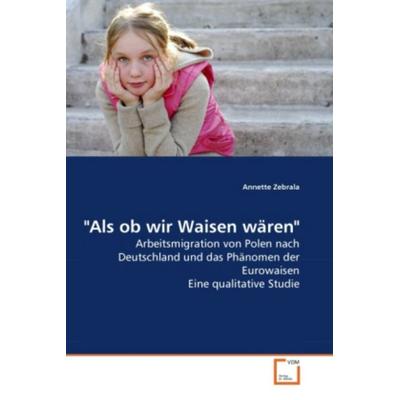 Zebrala, A: 'Als ob wir Waisen wären'; Taschenbuch von Annette Zebrala, VDM, 978-3-639-28119-4