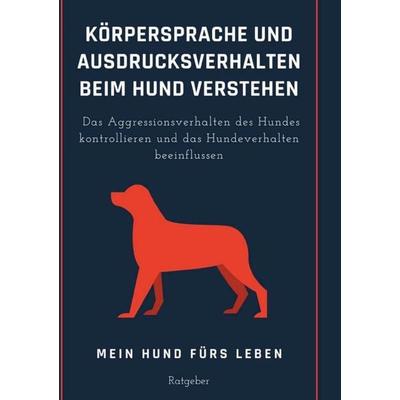Körpersprache und Ausdrucksverhalten beim Hund verstehen, Gebundene Ausgabe von Mein Hund fürs Leben Ratgeber, BoD – Books on Demand,