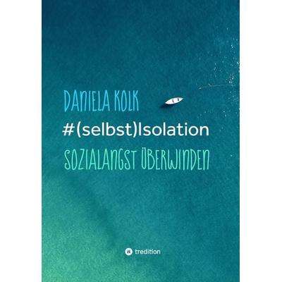& (selbst)Isolation, Taschenbuch von Daniela Kolk, Tredition, 978-3-347-40359-8