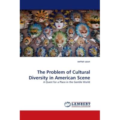 Uzun, s: Problem of Cultural Diversity in American Scene, Taschenbuch von Serhat Uzun, LAP LAMBERT Academic Publishing, 978-3-8443-1405-2