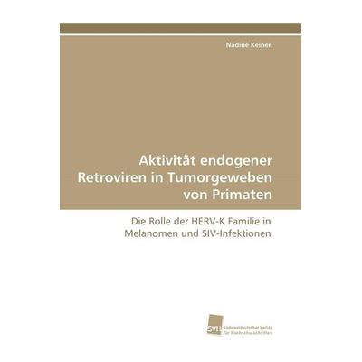 Aktivität endogener Retroviren in Tumorgeweben von Primaten, Taschenbuch von Nadine Keiner, Südwestdeutscher Verlag für Hochschulschriften,