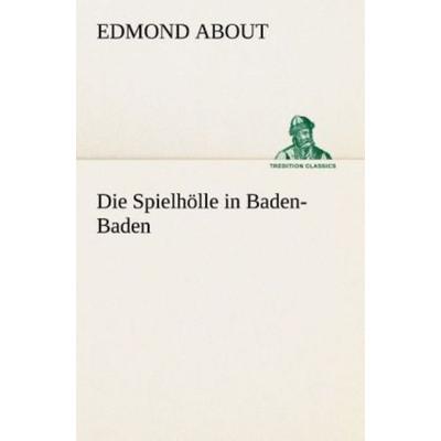 Die Spielhölle in Baden-Baden, Taschenbuch von Edmond About, Tredition, 978-3-8424-6764-4