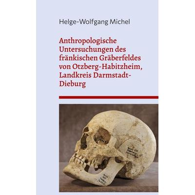 Anthropologische Untersuchungen des fränkischen Gräberfeldes von Otzberg-Habitzheim, Landkreis Darmstadt-Dieburg, Gebundene Ausgabe von Helge-Wolfgang