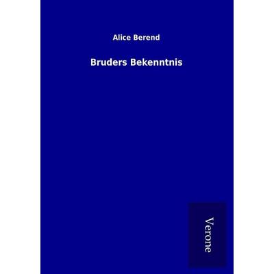 Bruders Bekenntnis, Taschenbuch von Alice Berend, BoD - Books on Demand