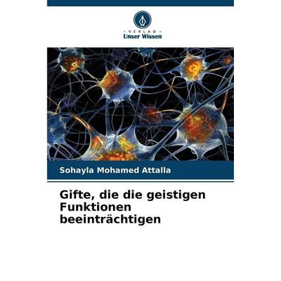 Gifte, die die geistigen Funktionen beeinträchtigen, Taschenbuch von Sohayla Mohamed Attalla, Verlag Unser Wissen, 978-620-9-16337-1