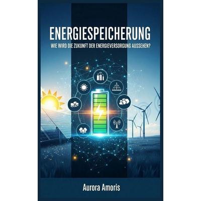 Energiespeicherung, Taschenbuch von Aurora Amoris, Independently Published