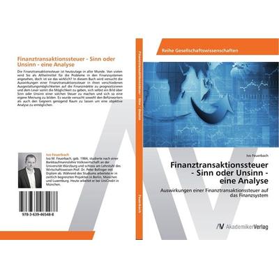 Finanztransaktionssteuer - Sinn oder Unsinn - eine Analyse, Taschenbuch von Ivo Feuerbach, AV Akademikerverlag, 978-3-639-46548-8