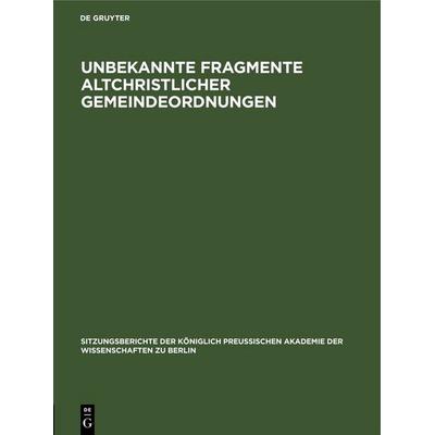Unbekannte Fragmente altchristlicher Gemeindeordnungen, Gebundene Ausgabe von , De Gruyter, 978-3-11-250571-7