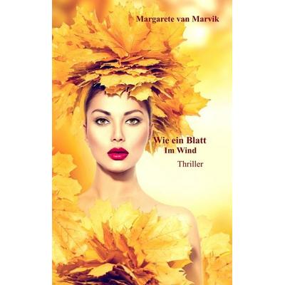 Wie ein Blatt im Wind, Taschenbuch von Margarete van Marvik, BoD – Books on Demand, 978-3-7481-5145-6
