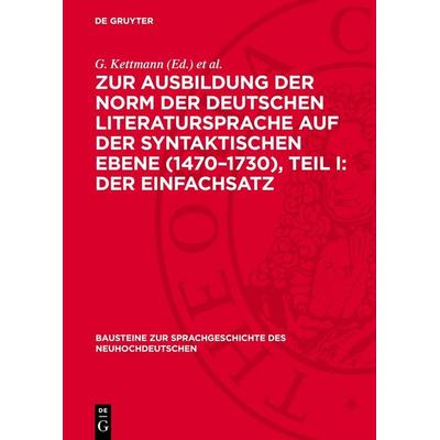Zur Ausbildung der Norm der deutschen Literatursprache auf der syntaktischen Ebene (1470–1730), Teil I: Der Einfachsatz, Gebundene Ausgabe von , De