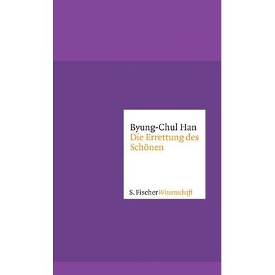 Die Errettung des Schönen, Gebundene Ausgabe von Byung-Chul Han, S. Fischer Verlag, 978-3-10-002431-2