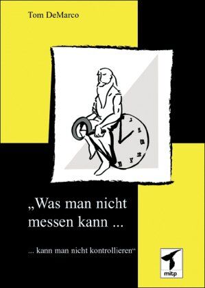 Tom DeMarco - Was man nicht messen kann, ...: ... kann man nicht kontrollieren. (mitp Business) - Preis vom 13.10.2026 11:25:28 h