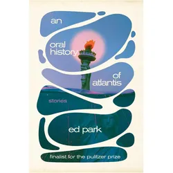 An Oral History of Atlantis, Belletristik von Ed Park