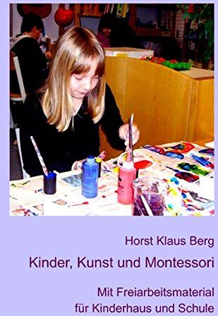 Berg, Horst Klaus - Kinder, Kunst und Montessori: Mit Freiarbeitsmaterial für Kinderhaus und Schule - Preis vom 12.10.2026 11:37:12 h