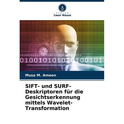 SIFT- und SURF-Deskriptoren für die Gesichtserkennung mittels Wavelet-Transformation, Taschenbuch von Musa M. Ameen, Verlag Unser Wissen,
