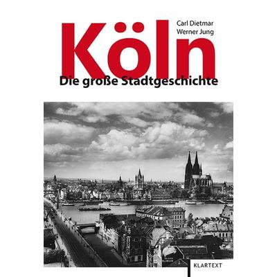 Köln, Gebundene Ausgabe von Carl Dietmar,Werner Jung, Klartext, 978-3-8375-1487-2