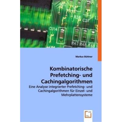 Büttner, M: Kombinatorische Prefetching- und Cachingalgorith, Taschenbuch von Markus Büttner, VDM, 978-3-639-02924-6