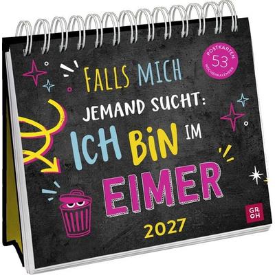 Postkartenkalender 2027: Falls mich jemand sucht: Ich bin im Eimer