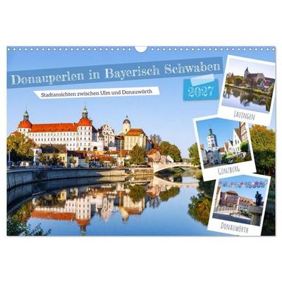 Donauperlen in Bayerisch Schwaben (Wandkalender 2027 DIN A3 quer), CALVENDO Monatskalender