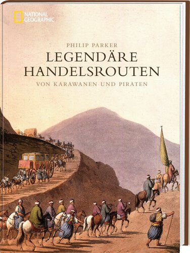 Philip Parker - Legendäre Handelsrouten: Von Karawanen und Piraten - Preis vom 09.10.2026 07:28:09 h