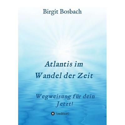 Atlantis im Wandel der Zeit, Taschenbuch von Birgit Bosbach, Tredition, 978-3-347-32167-0