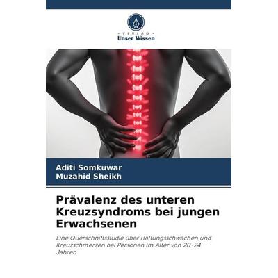 Prävalenz des unteren Kreuzsyndroms bei jungen Erwachsenen, Taschenbuch von Aditi Somkuwar,Muzahid Sheikh, Verlag Unser Wissen, 978-620-9-52003-7