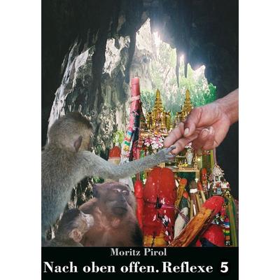Nach oben offen. Reflexe / Band 5, Taschenbuch von Moritz Pirol, "Orpheus und Söhne" Verlag, 978-3-938647-06-6