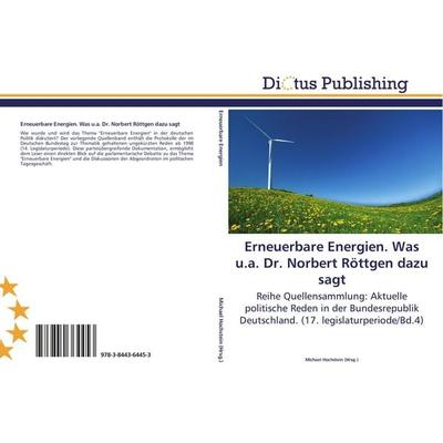 Erneuerbare Energien. Was u.a. Dr. Norbert Röttgen dazu sagt, Taschenbuch von , Dictus Publishing, 978-3-8443-6445-3