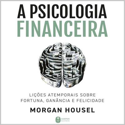 A psicologia financeira - Morgan Housel, Audio, 9786555113617