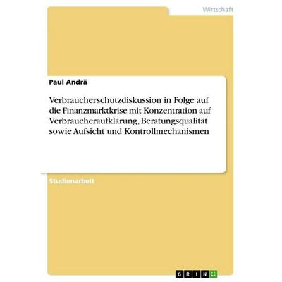 Verbraucherschutzdiskussion in Folge auf die Finanzmarktkrise mit Konzentration auf Verbraucheraufklärung, Beratungsqualität sowie Aufsicht und