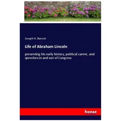 Life of Abraham Lincoln, Belletristik von Joseph H Barrett