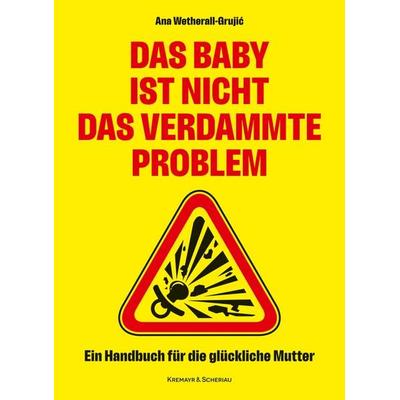 Das Baby ist nicht das verdammte Problem, Taschenbuch von Ana Wetherall-Grujić, Kremayr & Scheriau, 978-3-218-01394-9